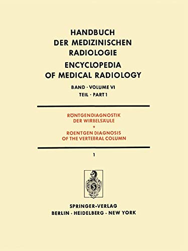 Röntgendiagnostik der Wirbelsäule Teil 1 / Roentgendiagnosis of the Vertebral Column Part 1 (Handbuch der medizinischen Radiologie Encyclopedia of Medical Radiology, 6 / 1)