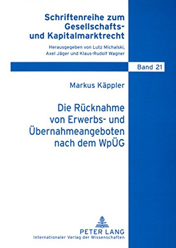 Die Rücknahme von Erwerbs- und Übernahmeangeboten nach dem WpÜG (Schriftenreihe zum Gesellschafts- und Kapitalmarktrecht)