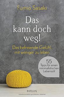 Das kann doch weg!: Das befreiende Gefühl, mit weniger zu leben. 55 Tipps für einen minimalistischen Lebensstil