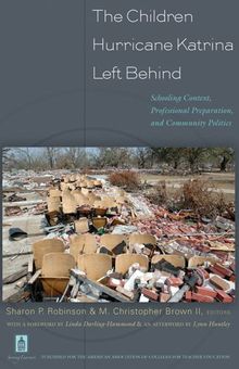 The Children Hurricane Katrina Left Behind: Schooling Context, Professional Preparation, and Community Politics