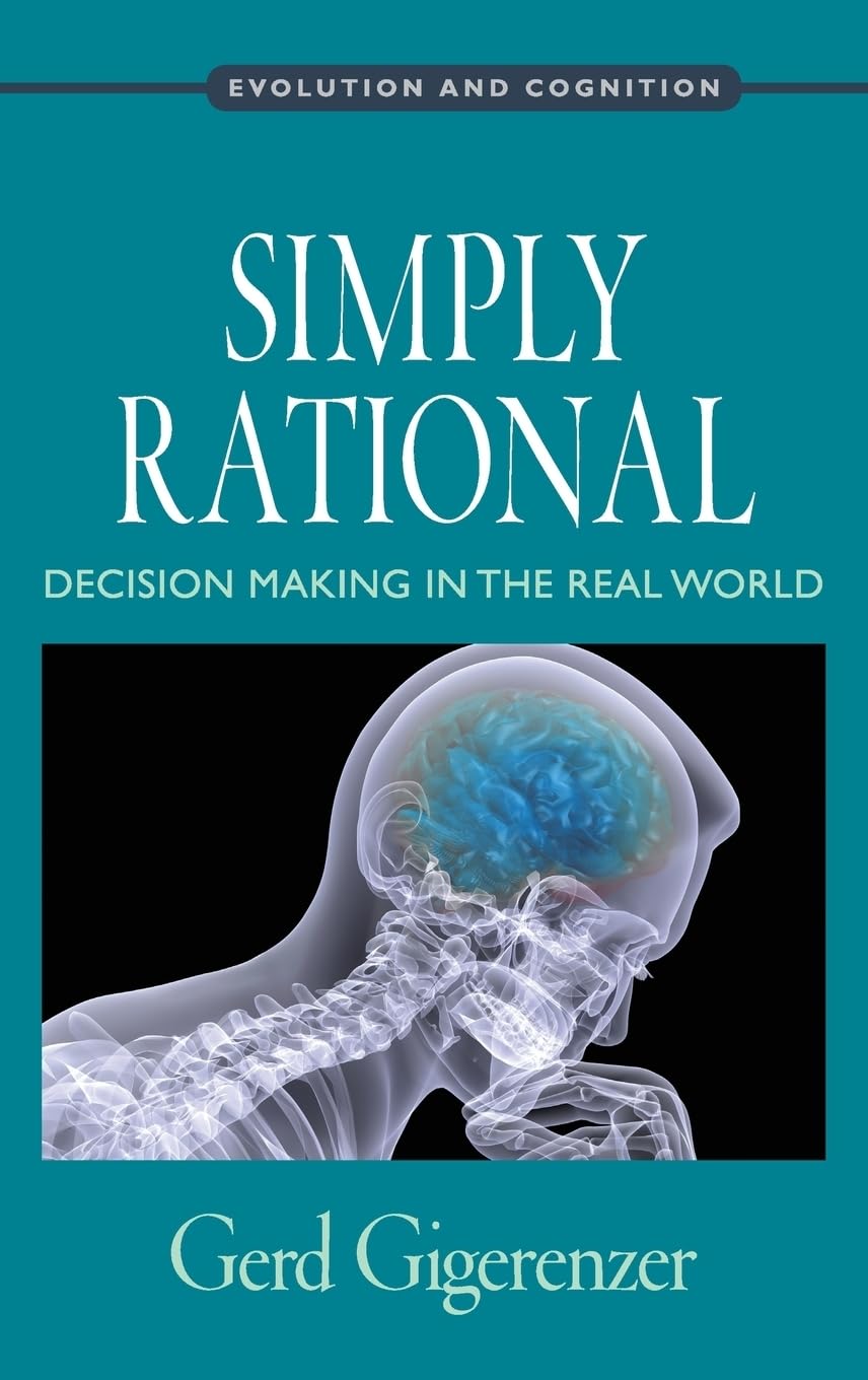 Simply Rational: Decision Making in the Real World (Oxford Series in Evolution and Cognition)