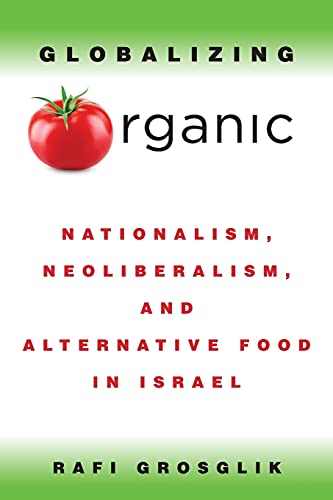 Globalizing Organic: Nationalism, Neoliberalism, and Alternative Food in Israel