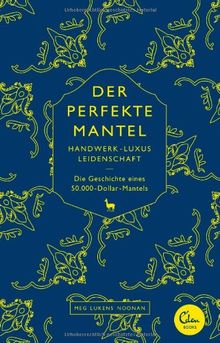 Der perfekte Mantel: Handwerk, Luxus, Leidenschaft - Die Geschichte eines 50.000-Dollar-Mantels