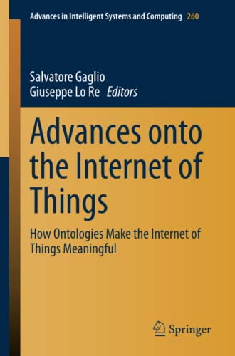 Advances onto the Internet of Things: How Ontologies Make the Internet of Things Meaningful (Advances in Intelligent Systems and Computing, Band 260)