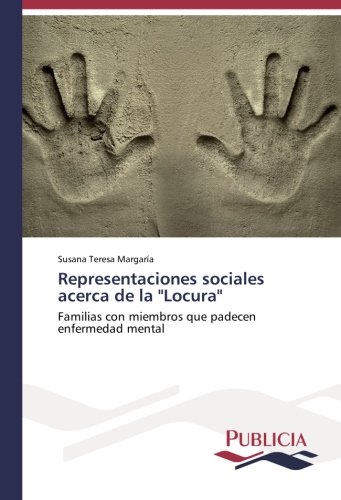 Representaciones sociales acerca de la Locura: Familias con miembros que padecen enfermedad mental
