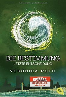 Die Bestimmung - Letzte Entscheidung (Roth, Veronica: Die Bestimmung (Trilogie), Band 3)