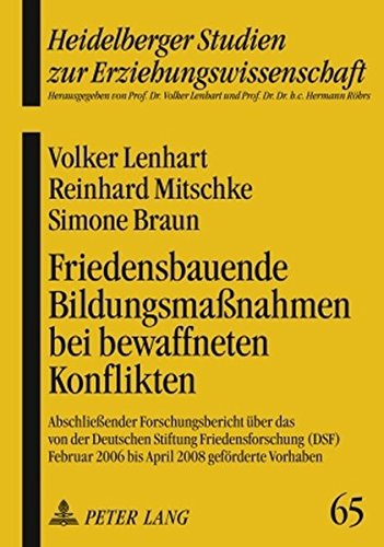 Friedensbauende Bildungsmaßnahmen bei bewaffneten Konflikten: Abschließender Forschungsbericht über das von der Deutschen Stiftung Friedensforschung ... Studien zur Erziehungswissenschaft)