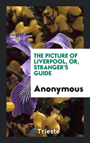 The Picture of Liverpool, or, Stranger's Guide