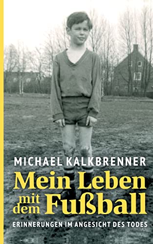 Mein Leben mit dem Fußball: Erinnerungen im Angesicht des Todes