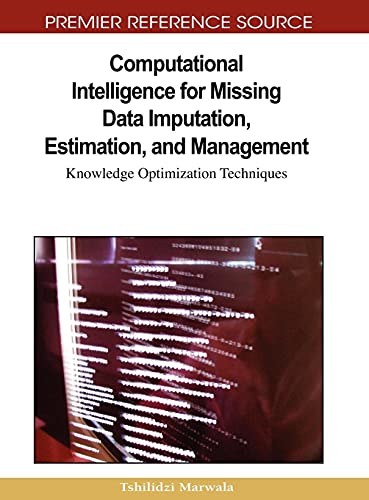 Computational Intelligence for Missing Data Imputation, Estimation, and Management: Knowledge Optimization Techniques (Premier Reference Source)
