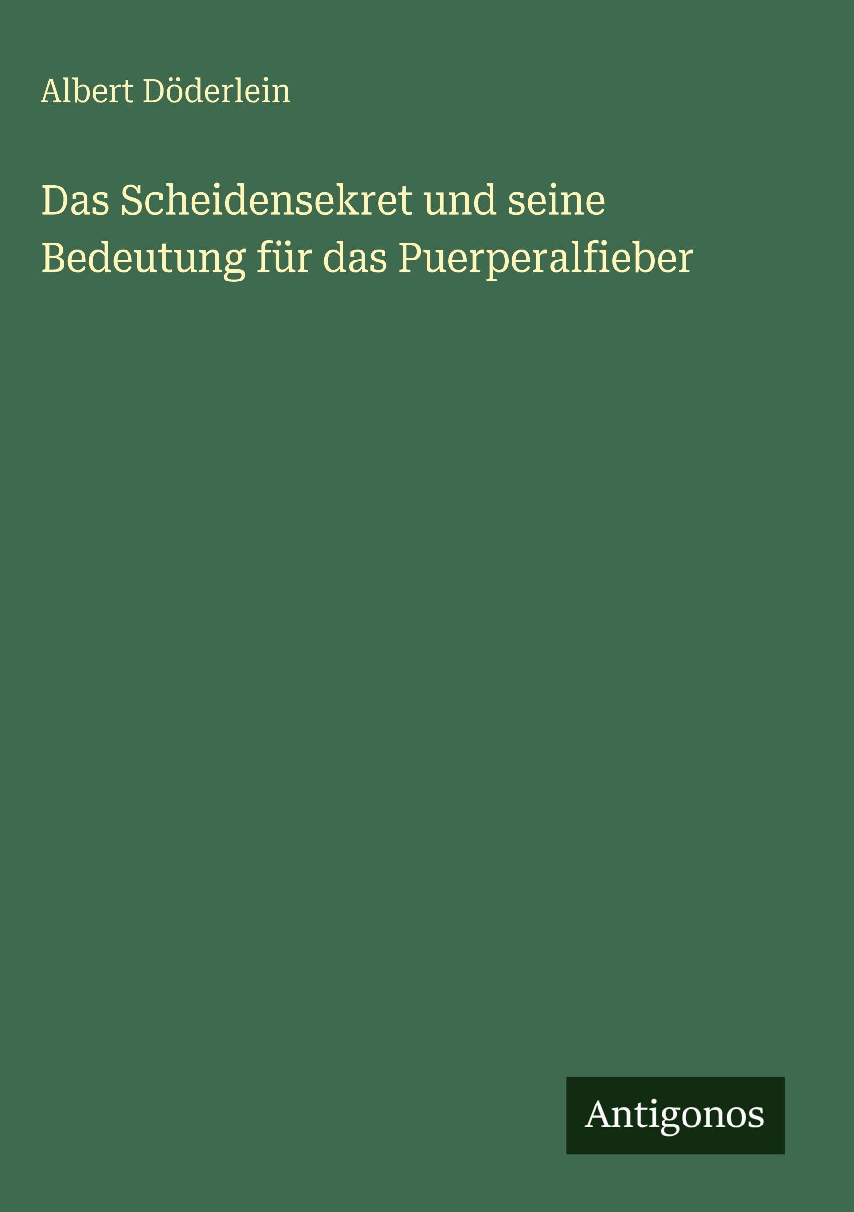 Das Scheidensekret und seine Bedeutung für das Puerperalfieber