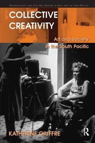 Collective Creativity: Art and Society in the South Pacific (Anthropology and Cultural History in Asia and the Indo-Pacif)