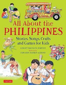All about the Philippines: Stories, Songs, Crafts and More for Kids: Stories, Songs, Crafts and Games for Kids (All About...countries)