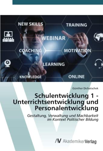 Schulentwicklung 1 - Unterrichtsentwicklung und Personalentwicklung: Gestaltung, Verwaltung und Machbarkeitim Kontext Politischer Bildung