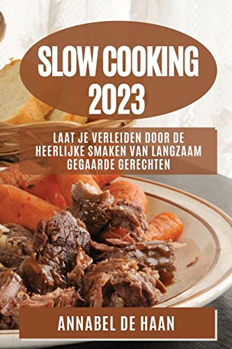 Slow Cooking 2023: Laat Je Verleiden door de Heerlijke Smaken van Langzaam Gegaarde Gerechten