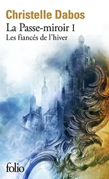 La Passe-miroir – Christelle Dabos