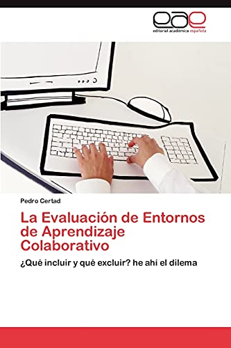 La Evaluación de Entornos de Aprendizaje Colaborativo: ¿Qué incluir y qué excluir? he ahí el dilema