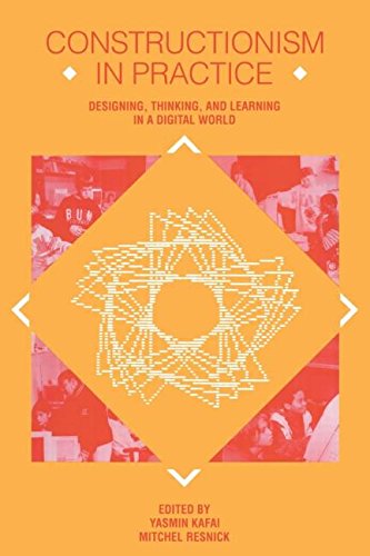 Constructionism in Practice: Designing, Thinking, and Learning in A Digital World