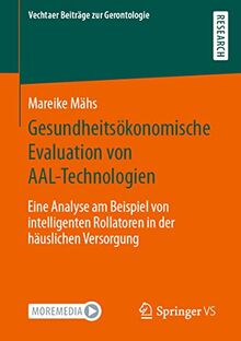 Gesundheitsökonomische Evaluation von AAL-Technologien: Eine Analyse am Beispiel von intelligenten Rollatoren in der häuslichen Versorgung (Vechtaer Beiträge zur Gerontologie)