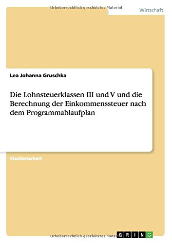 Die Lohnsteuerklassen III und V und die Berechnung der Einkommenssteuer nach dem Programmablaufplan