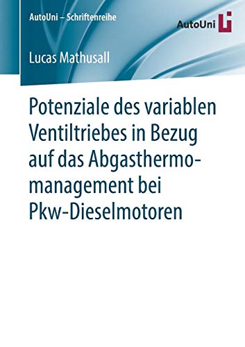 Potenziale des variablen Ventiltriebes in Bezug auf das Abgasthermomanagement bei Pkw-Dieselmotoren (AutoUni – Schriftenreihe, Band 137)