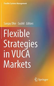 Flexible Strategies in VUCA Markets (Flexible Systems Management)