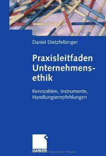Praxisleitfaden Unternehmensethik: Kennzahlen, Instrumente, Handlungsempfehlungen
