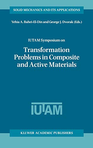 IUTAM Symposium on Transformation Problems in Composite and Active Materials: Proceedings of the IUTAM Symposium held in Cairo, Egypt, 9–12 March 1997 ... Mechanics and Its Applications, 60, Band 60)