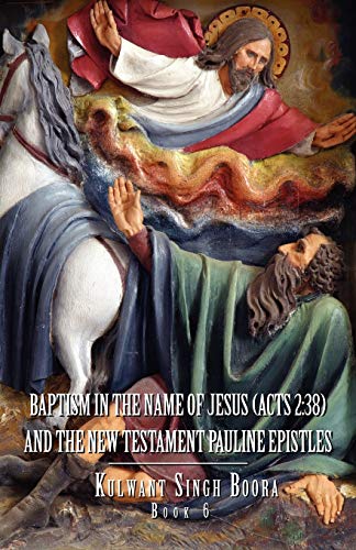 Baptism In The Name Of Jesus (Act 2:38): And The New Testament Pauline Epistles