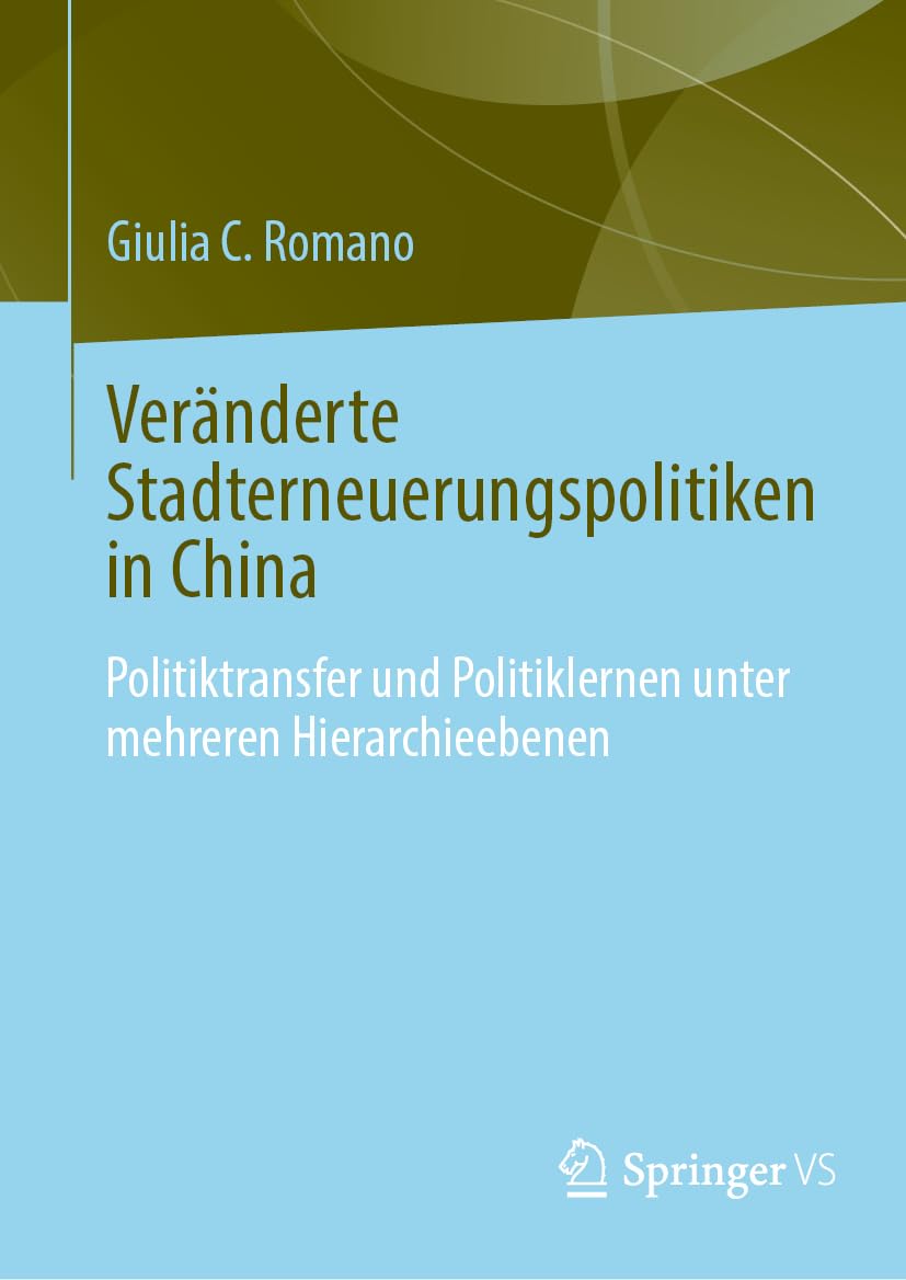 Veränderte Stadterneuerungspolitiken in China: Politikübertragung und Politiklernen unter mehreren Hierarchieebenen