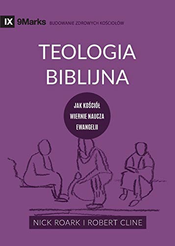 Teologia Biblijna (Biblical Theology) (Polish): Jak ko¿ció¿ wiernie naucza ewangelii (How the Church Faithfully Teaches the Gospel) (Building Healthy Churches (Polish))