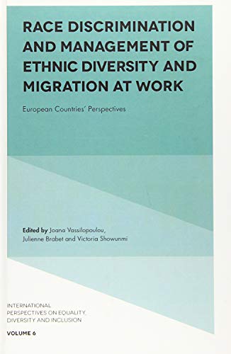 Race Discrimination and Management of Ethnic Diversity and Migration at Work: European Countries' Perspectives (International Perspectives on Equality, Diversity and Inclusion, 6, Band 6)
