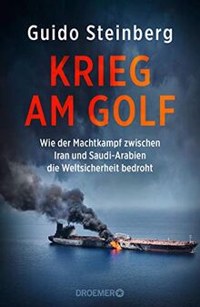 Krieg am Golf: Wie der Machtkampf zwischen Iran und Saudi-Arabien die Weltsicherheit bedroht