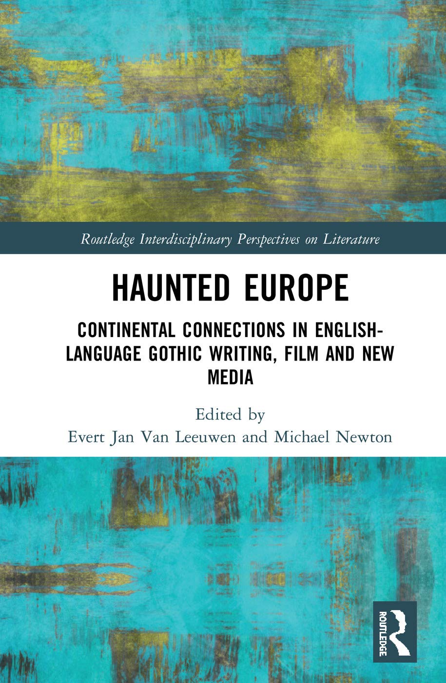Haunted Europe: Continental Connections in English-Language Gothic Writing, Film and New Media (Routledge Interdisciplinary Perspectives on Literature)