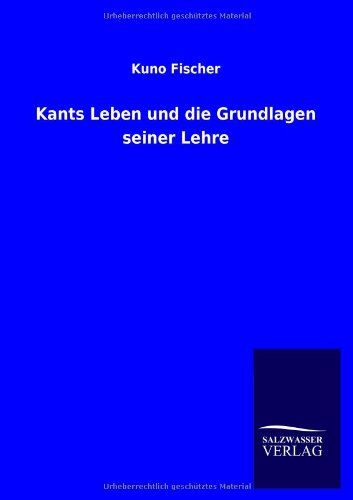 Kants Leben und die Grundlagen seiner Lehre