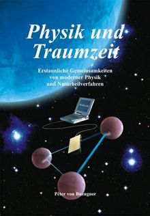 Physik und Traumzeit: Erstaunliche Gemeinsamkeiten von modernern Physik und Naturheilverfahren