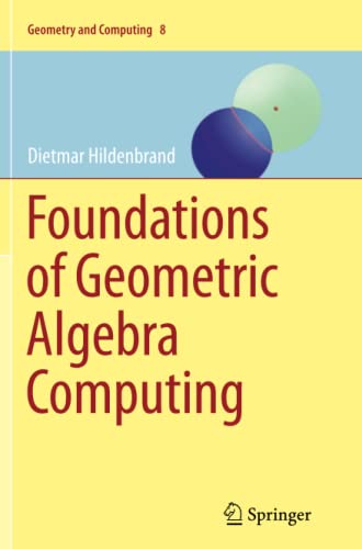 Foundations of Geometric Algebra Computing (Geometry and Computing, Band 8)