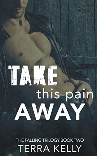 Take This Pain Away (The Falling Trilogy, Band 2)