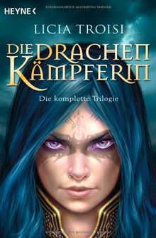 Die Drachenkämpferin: Die komplette Trilogie: Die komplette Trilogie. Die Drachenkämpferin: Im Land des Windes / Der Auftrag des Magiers / Der Talisman der Macht