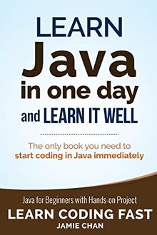 Learn Java in One Day and Learn It Well (Learn Coding Fast, Band 4)