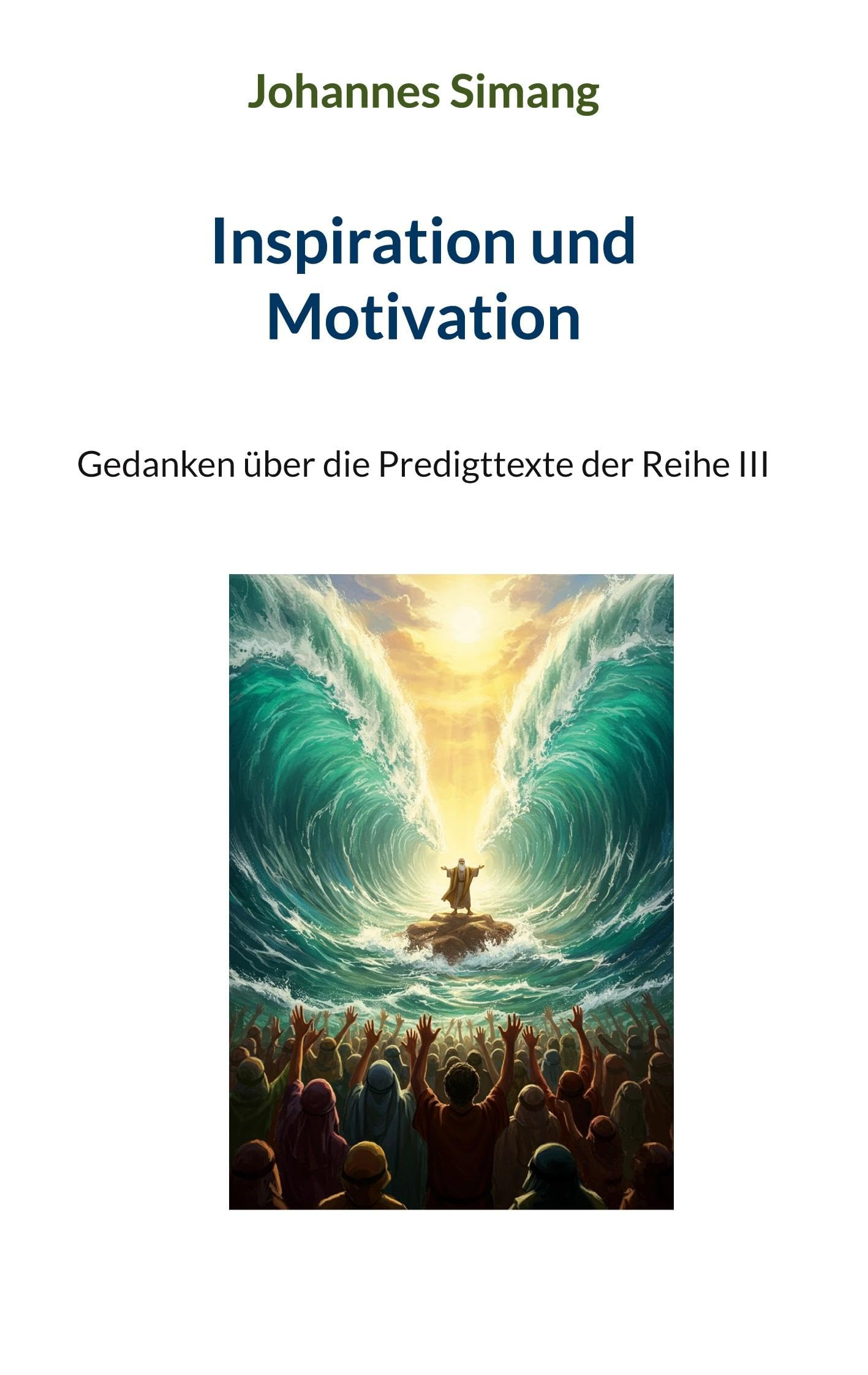 Inspiration und Motivation: Gedanken über die Predigttexte der Reihe III (Gedanken über die ev. Predigtreihen I-VI)