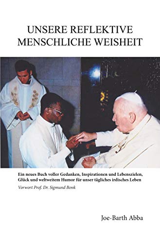 UNSERE REFLEKTIVE MENSCHLICHE WEISHEIT: Ein neues Buch voller Gedanken, Inspirationen und Lebenszielen, Glück und weltweitem Humor fur unser tägliches irdisches Leben