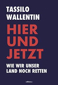 Hier und jetzt: Wie wir unser Land noch retten