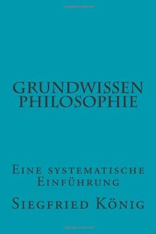 Grundwissen Philosophie: Eine systematische Einführung