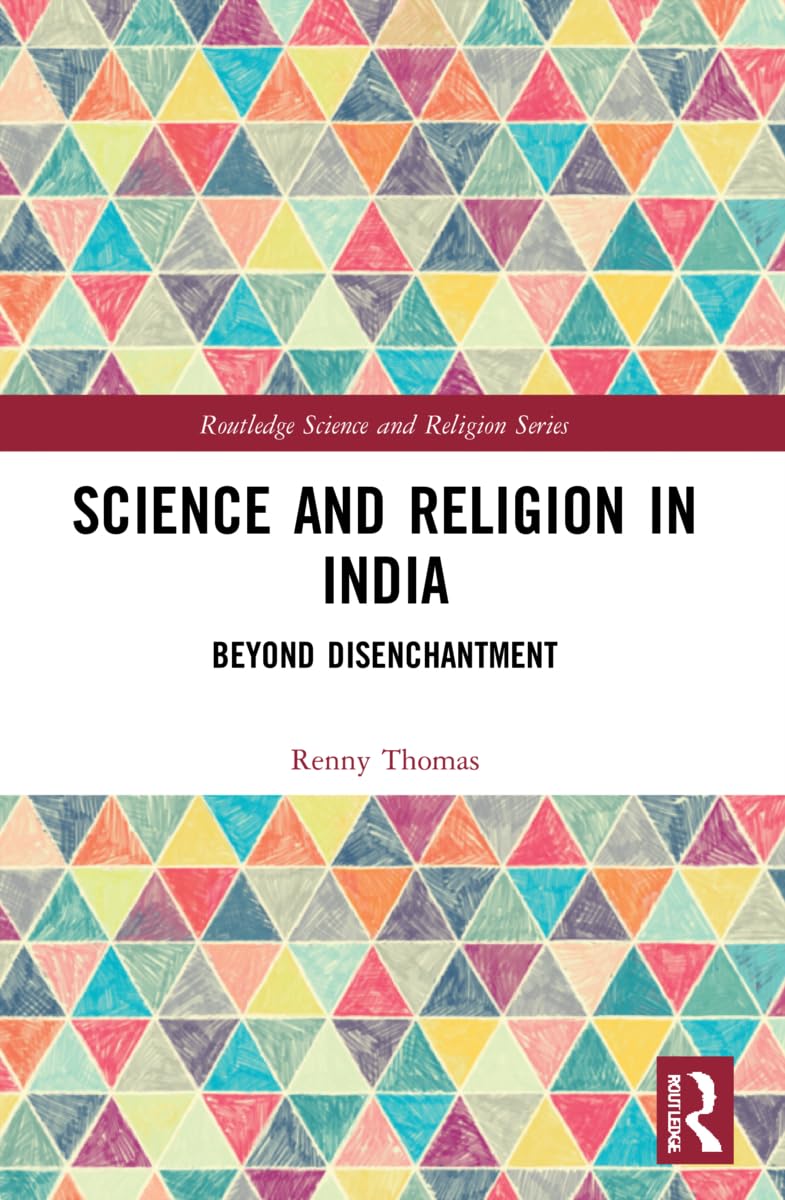Science and Religion in India: Beyond Disenchantment (Routledge Science and Religion)