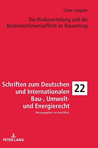 Die Risikoverteilung und die Bedenkenhinweispflicht im Bauvertrag (Schriften zum Deutschen und Internationalen Bau-, Umwelt- und Energierecht, Band 22)