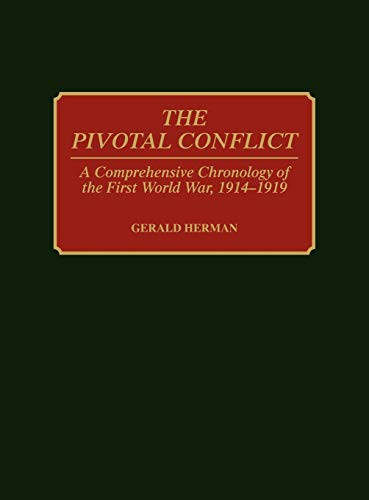 The Pivotal Conflict: A Comprehensive Chronology of the First World War, 1914-1919