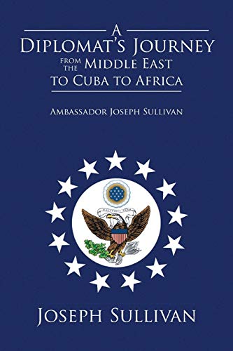 A Diplomat's Journey from the Middle East to Cuba to Africa: Ambassador Joseph Sullivan