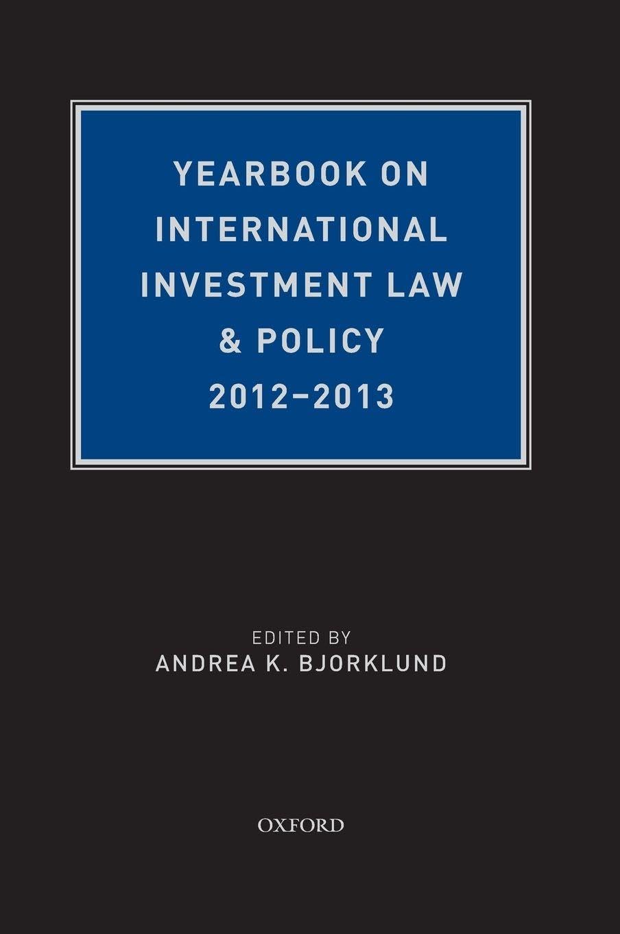 Yearbook on International Investment Law & Policy 2012-2013 (Yearbook on International Investment Law and Policy)