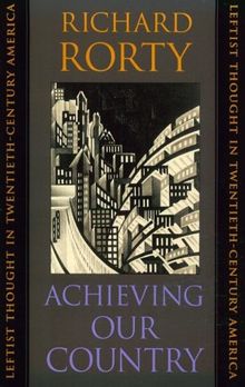 Achieving Our Country: Leftist Thought in Twentieth-Century America (Massey Lectures)